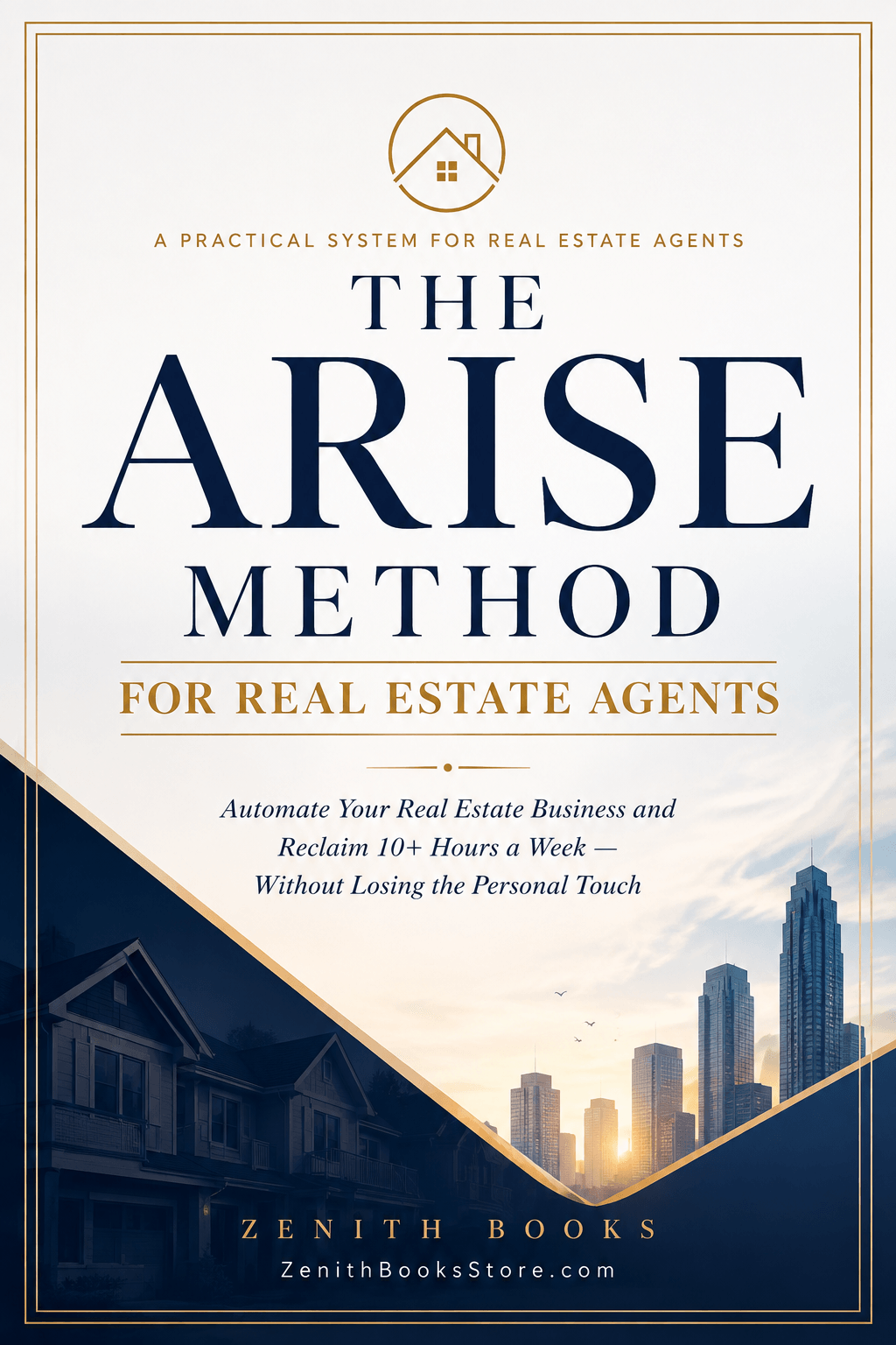 The ARISE Method for Real Estate Agents: A 30-Day System to Turn Scattered AI Tools Into One Workflow That Actually Saves Time
